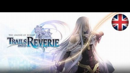 Vidéo : The Legend of Heroes: Trails into Reverie - Teaser Trailer