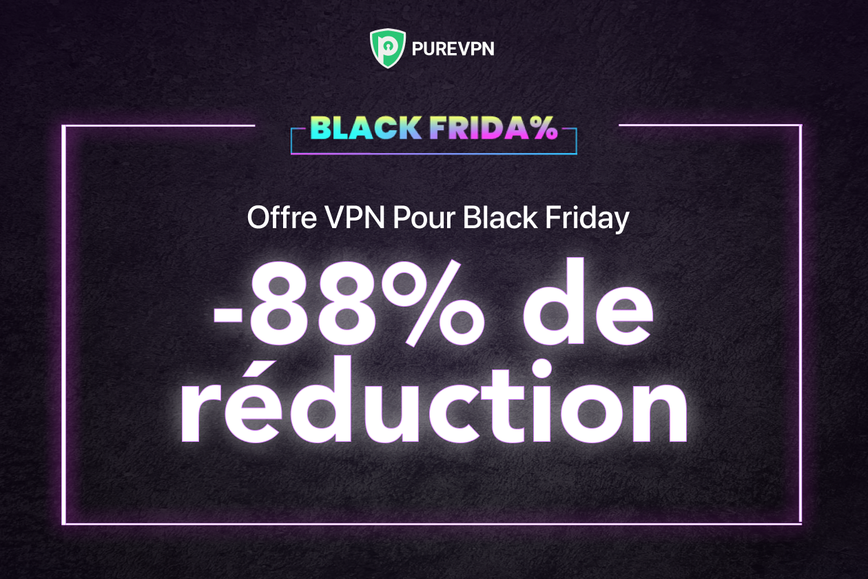 Black Friday : -88% sur l'abonnement PureVPN, c'est maintenant !
