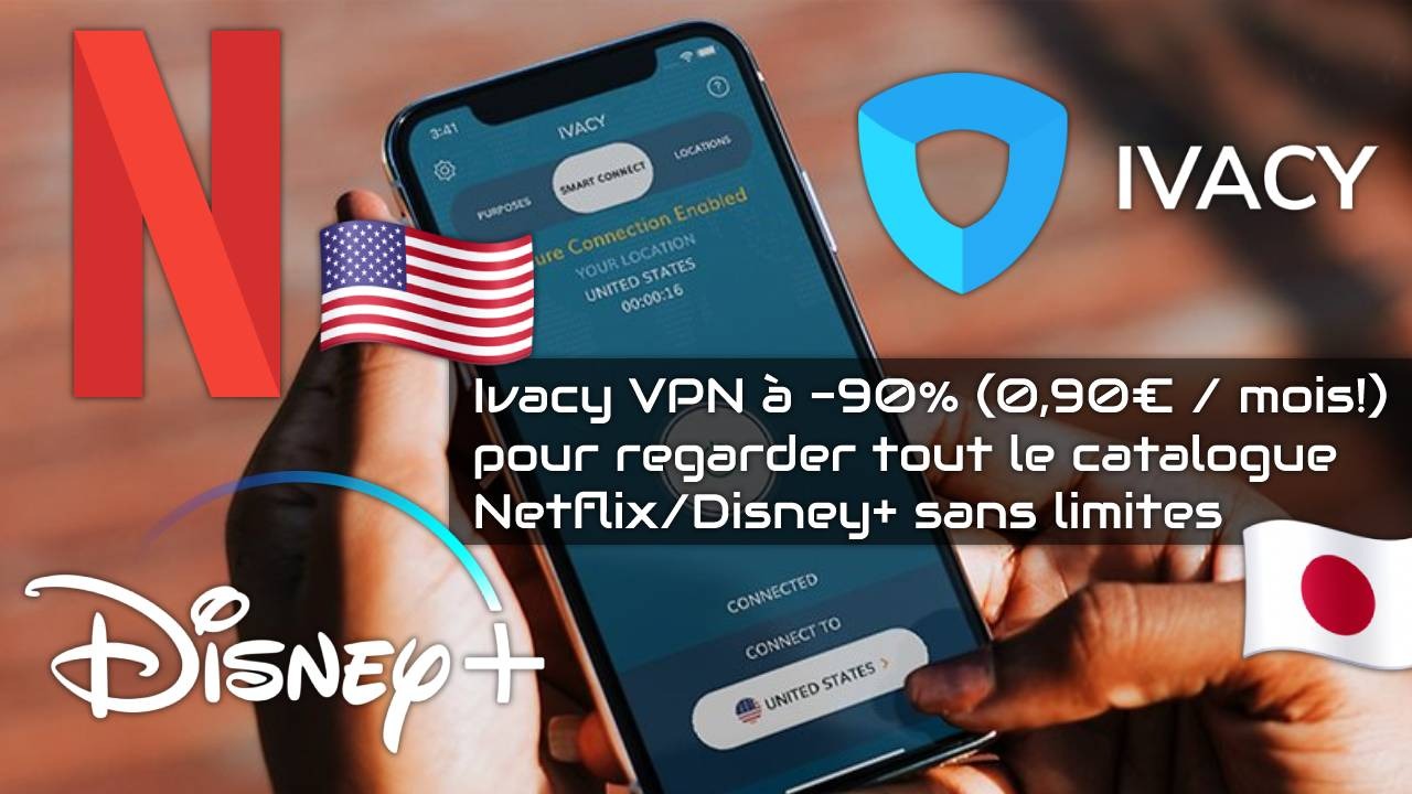 Ivacy VPN à -90% (0,90¬ / mois!) pour voir tout le catalogue Netflix/Disney+