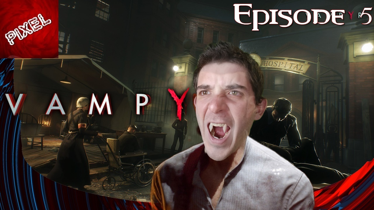 [Let's Play Vampyr] L'épisode 5