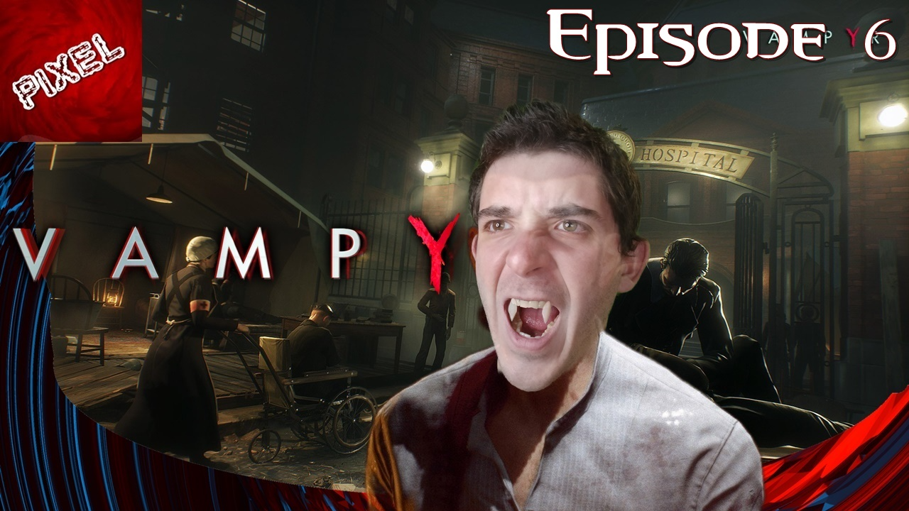 [Let's Play Vampyr] L'épisode 6