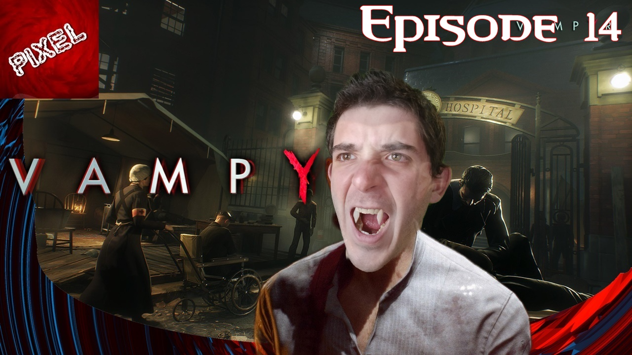 [Let's Play Vampyr] Episode 14 L'Héritage des Reads !