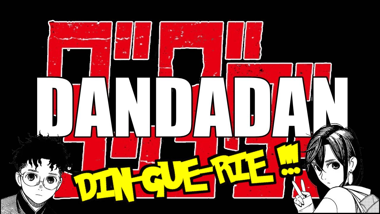 DANDADAN PRÉSENTATION !