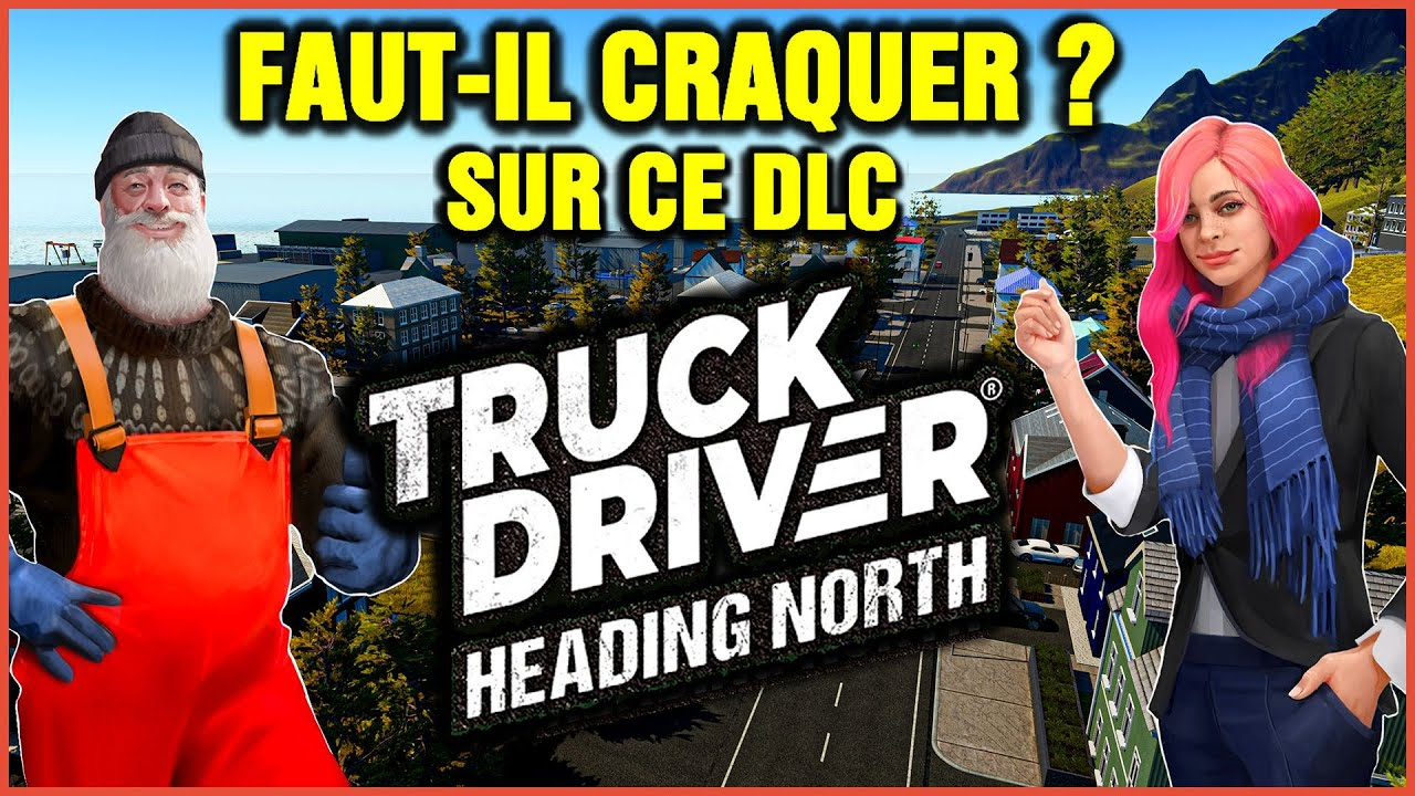 Faut-il craquer sur HEADING NORTH le DLC de Truck Driver ?