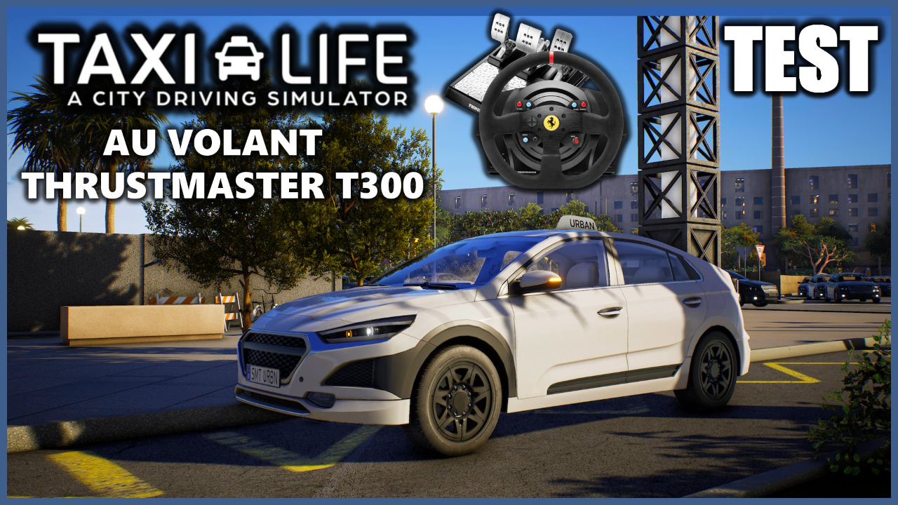 TAXI LIFE AU VOLANT THRUSTMASTER T300 - A CITY DRIVING SIMULATOR