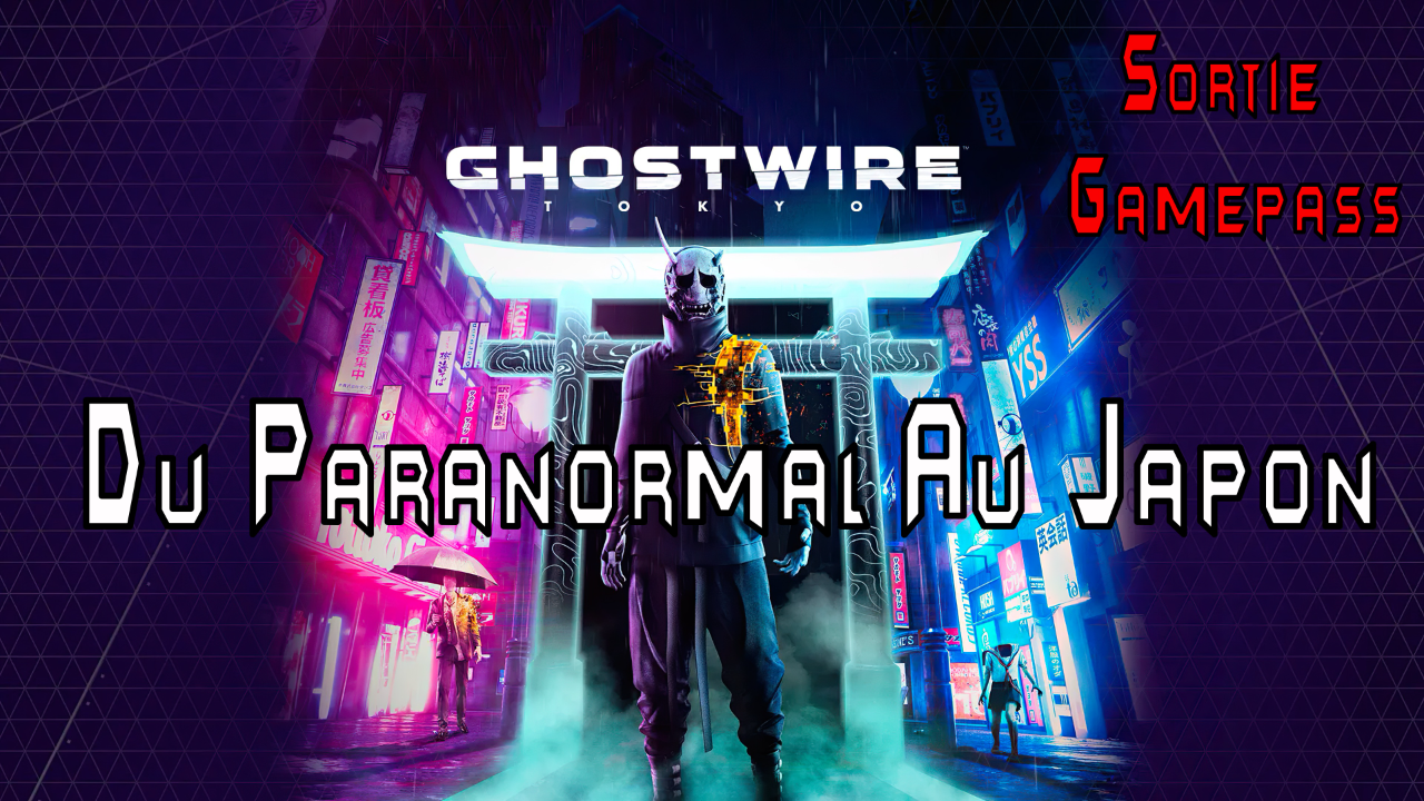 Test Ghostwire Tokyo (Sortie Gamepass)