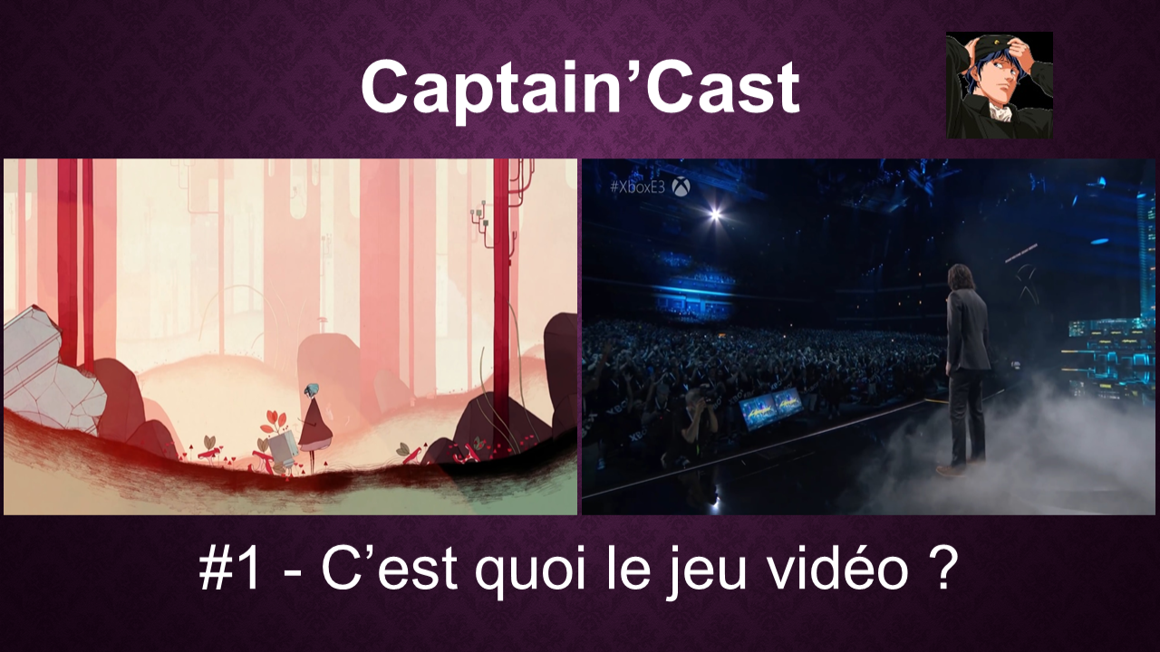 Captain'Cast #1 | C'est quoi le jeu vidéo ? - Art, industrie et culture