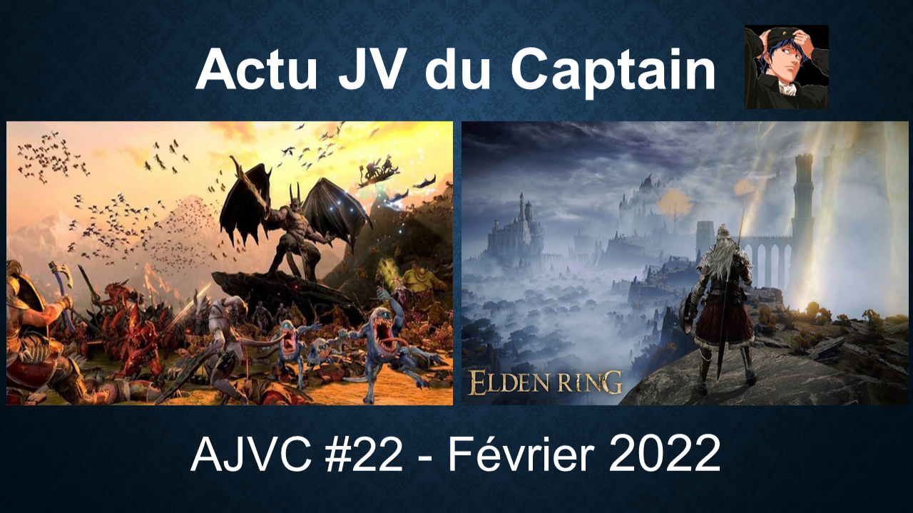 AJVC #22 | Actu jeu vidéo du Captain – Février 2022 | Warhammer, Elden Ring, Steam Deck, Sifu...