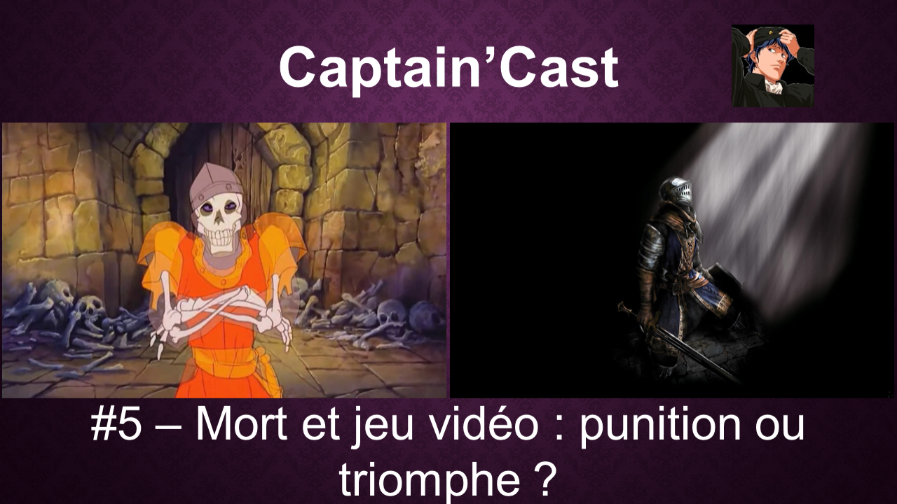 Captain'Cast #5 | Mort et jeu vidéo : punition ou triomphe ?