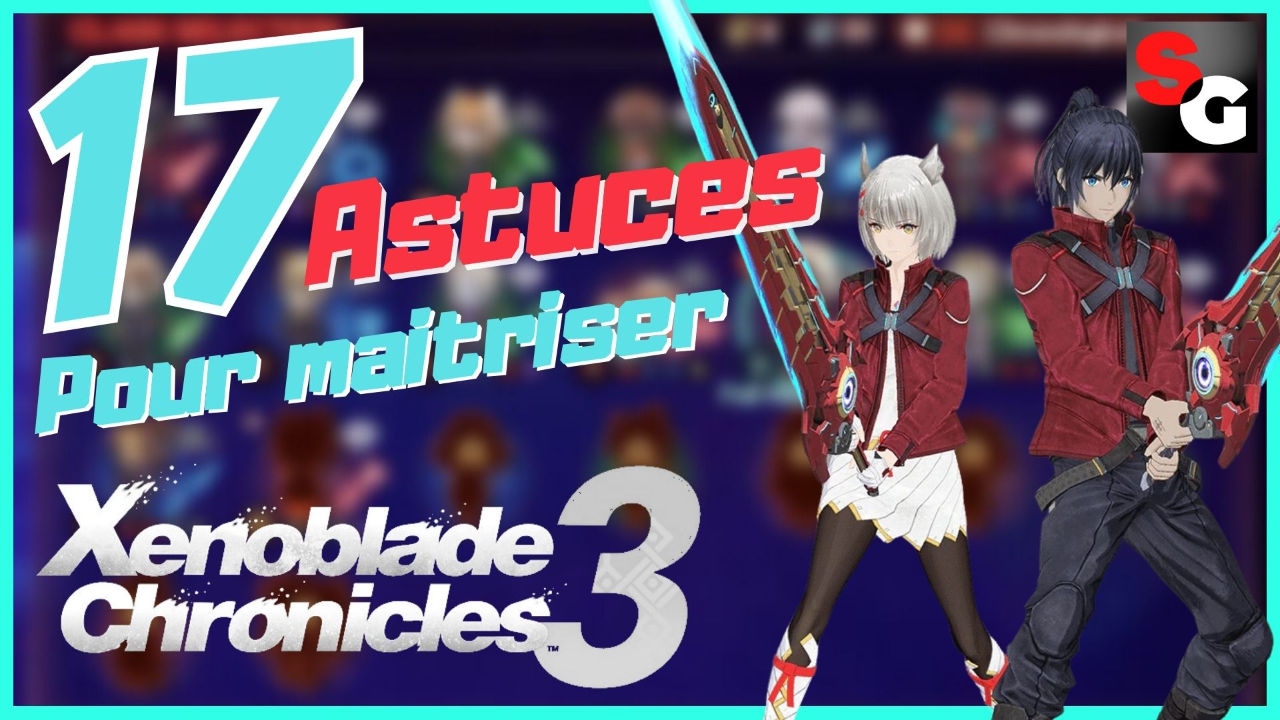 17 astuces pour bien maitriser Xenoblade Chronicles 3 !