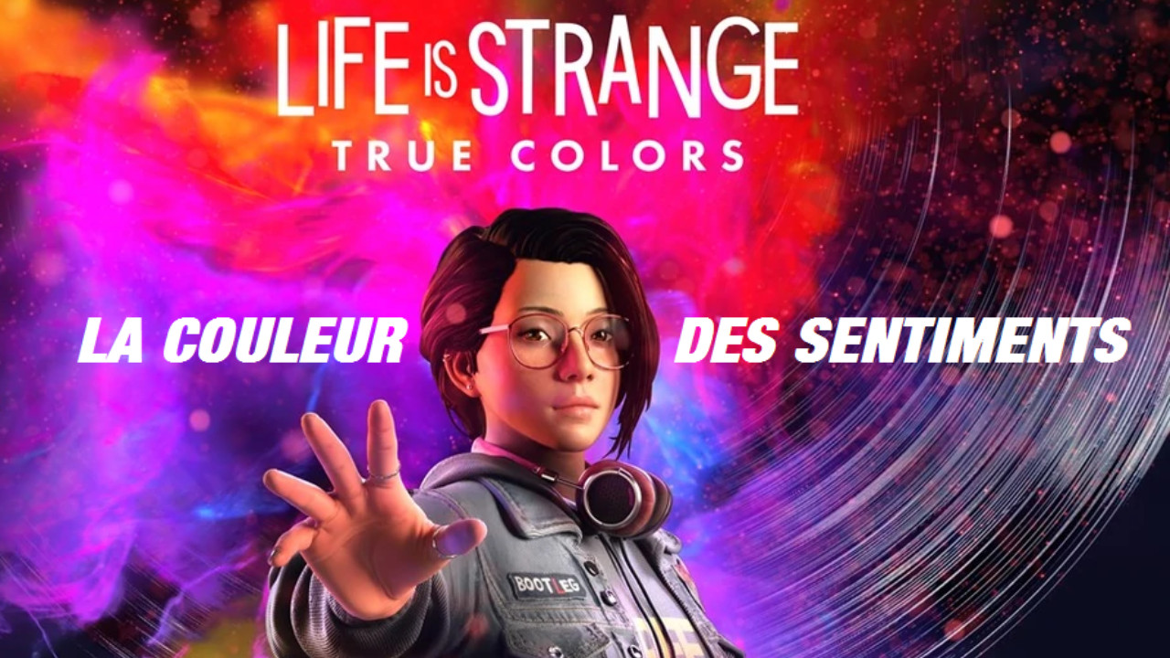 Life Is Strange - True Colors ~  À Fleur de Peau