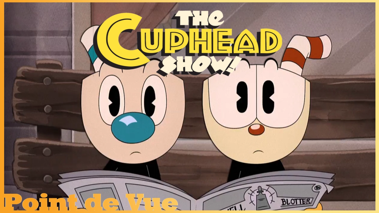 Point de Vue #85 : THE CUPHEAD SHOW