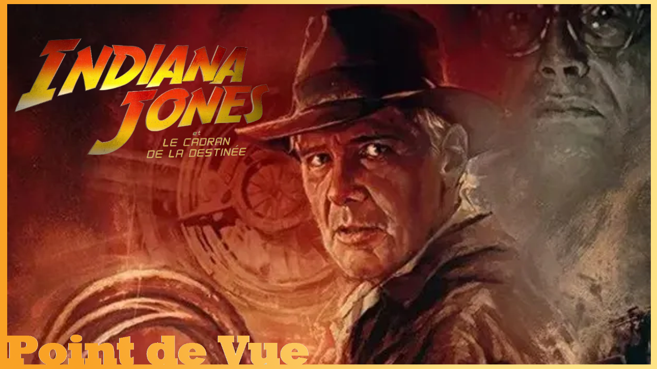 Point de Vue #133: INDIANA JONES et le Cadran de la Destinée